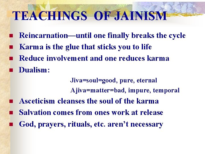 TEACHINGS OF JAINISM n n Reincarnation—until one finally breaks the cycle Karma is the