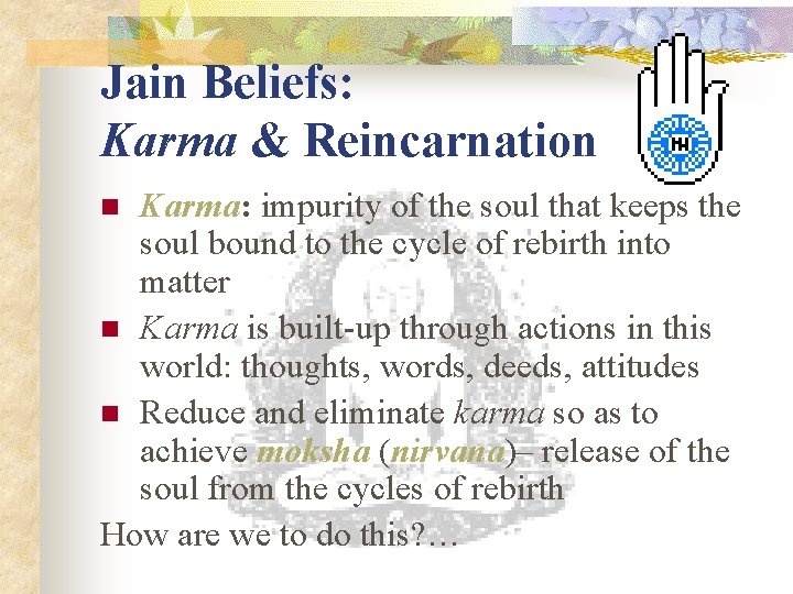Jain Beliefs: Karma & Reincarnation Karma: impurity of the soul that keeps the soul