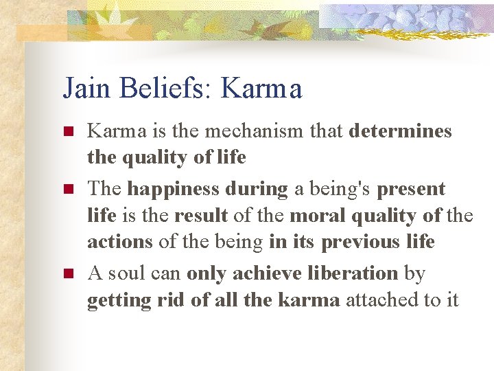 Jain Beliefs: Karma n n n Karma is the mechanism that determines the quality