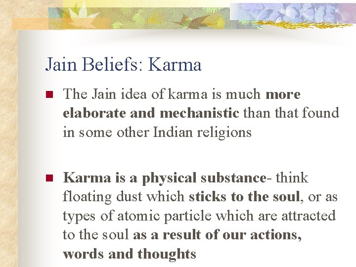 Jain Beliefs: Karma n The Jain idea of karma is much more elaborate and