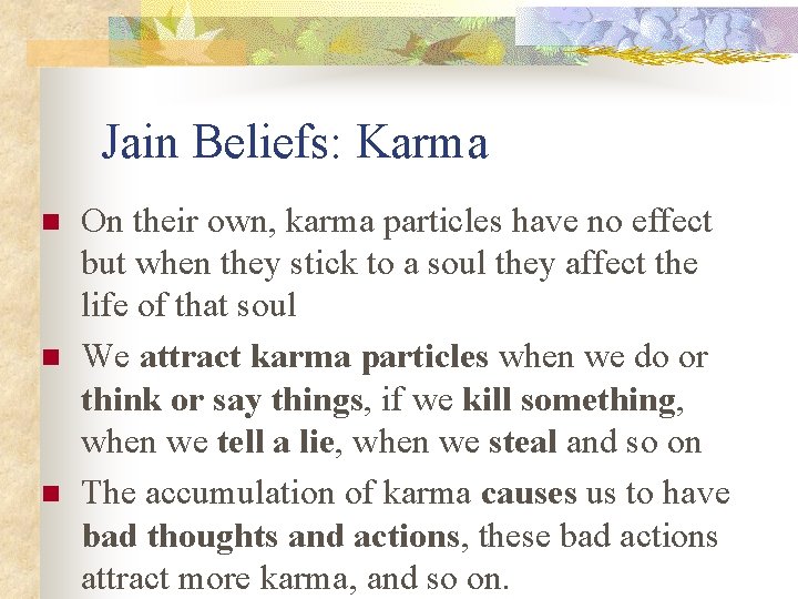 Jain Beliefs: Karma n n n On their own, karma particles have no effect