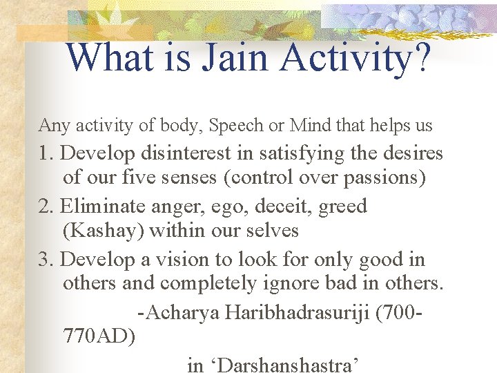 What is Jain Activity? Any activity of body, Speech or Mind that helps us