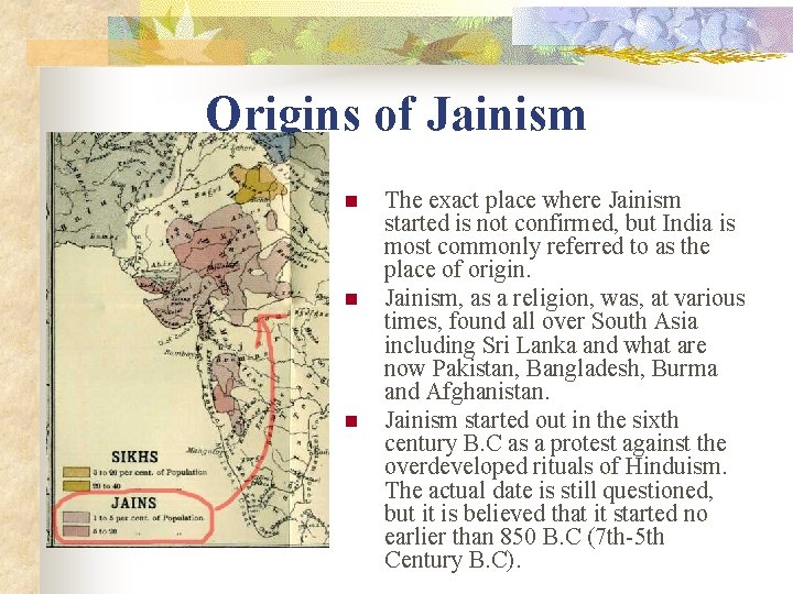 Origins of Jainism n n n The exact place where Jainism started is not