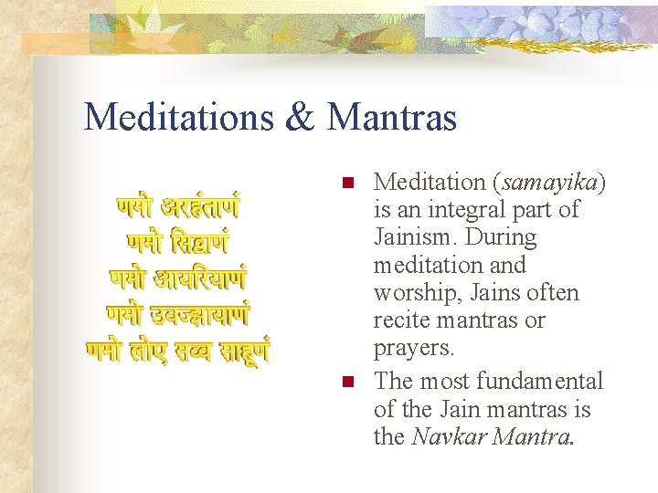 Meditations & Mantras n n Meditation (samayika) is an integral part of Jainism. During