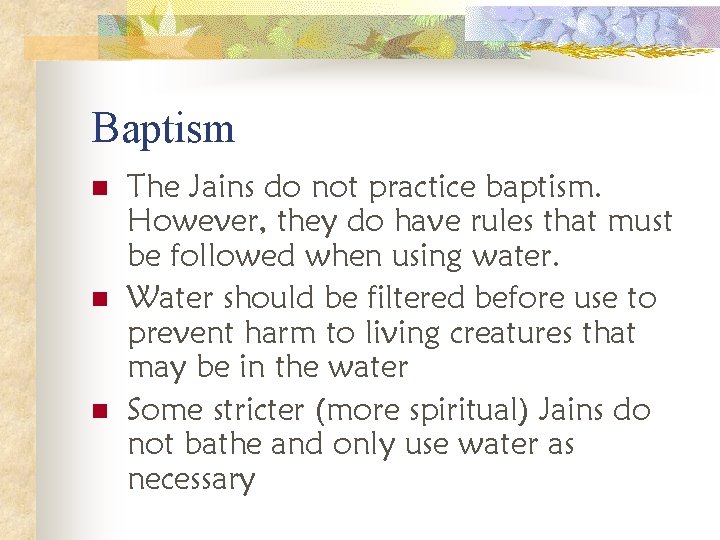 Baptism n n n The Jains do not practice baptism. However, they do have