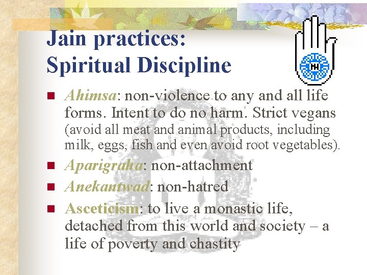Jain practices: Spiritual Discipline n Ahimsa: non-violence to any and all life forms. Intent