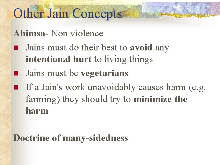 Other Jain Concepts Ahimsa- Non violence n Jains must do their best to avoid