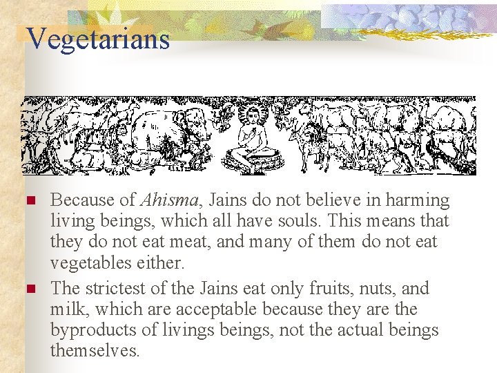 Vegetarians n n Because of Ahisma, Jains do not believe in harming living beings,