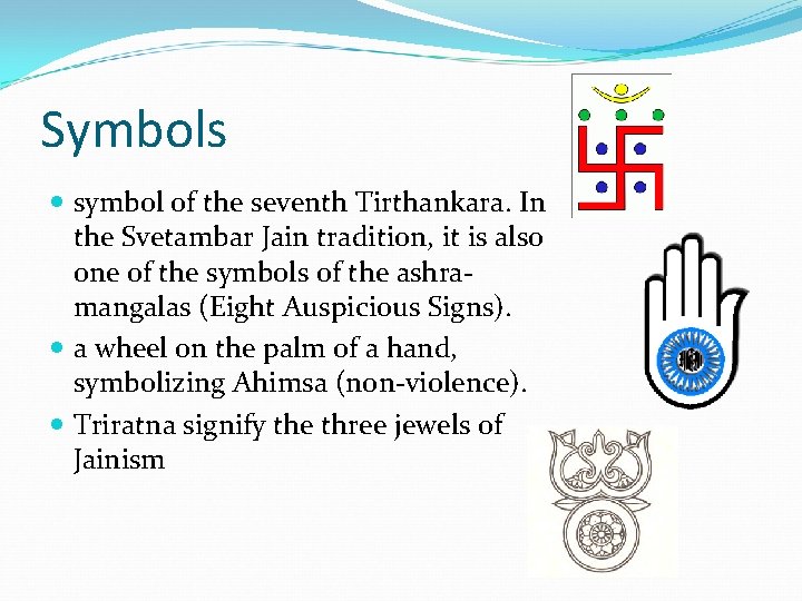 Symbols symbol of the seventh Tirthankara. In the Svetambar Jain tradition, it is also