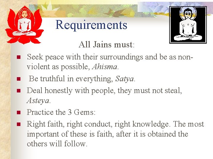 Requirements All Jains must: n n n Seek peace with their surroundings and be