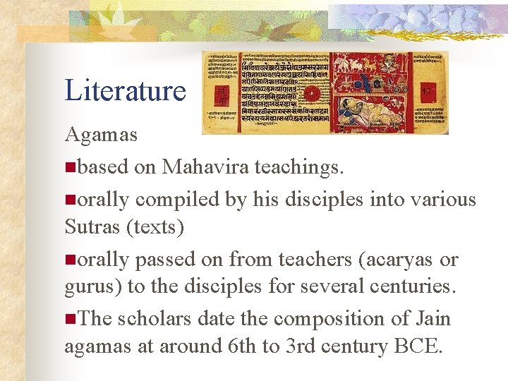Literature Agamas nbased on Mahavira teachings. norally compiled by his disciples into various Sutras