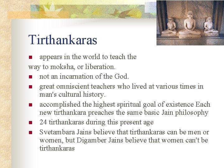 Tirthankaras appears in the world to teach the way to moksha, or liberation. n