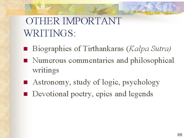 OTHER IMPORTANT WRITINGS: n n Biographies of Tirthankaras (Kalpa Sutra) Numerous commentaries and philosophical