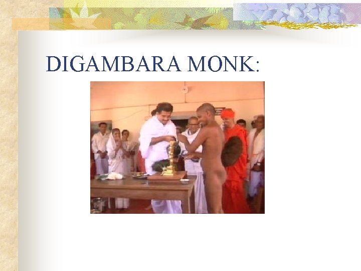 DIGAMBARA MONK: 