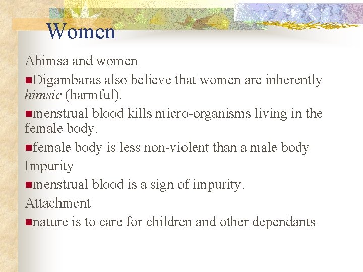 Women Ahimsa and women n. Digambaras also believe that women are inherently himsic (harmful).