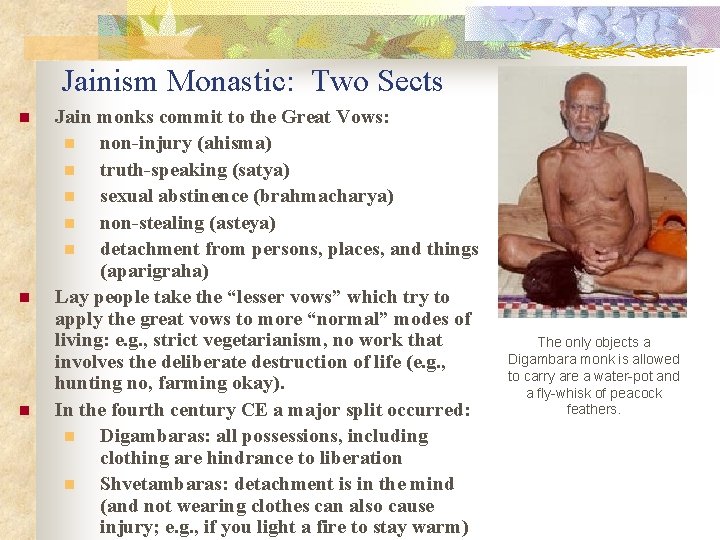 Jainism Monastic: Two Sects n n n Jain monks commit to the Great Vows: