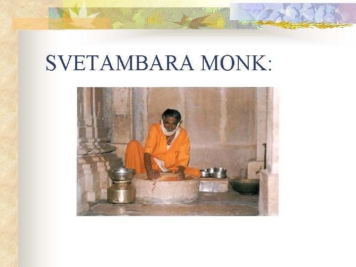 SVETAMBARA MONK: 