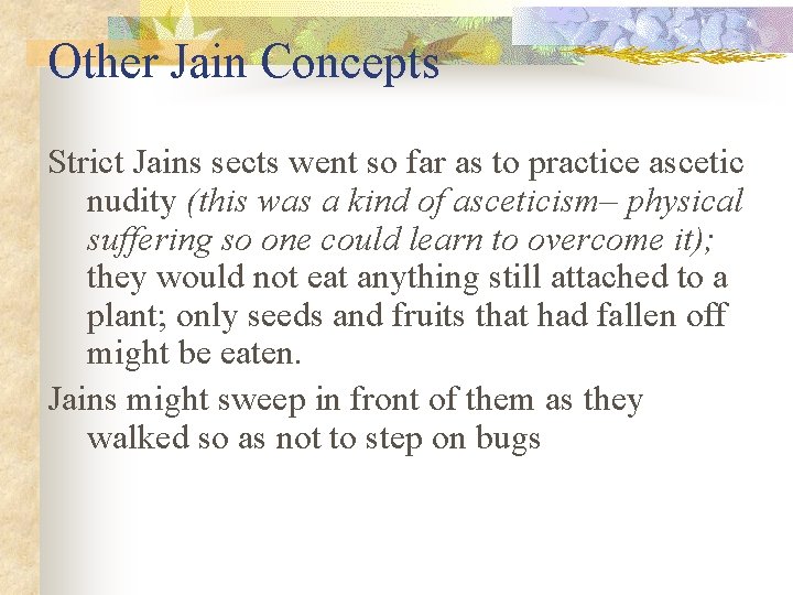 Other Jain Concepts Strict Jains sects went so far as to practice ascetic nudity