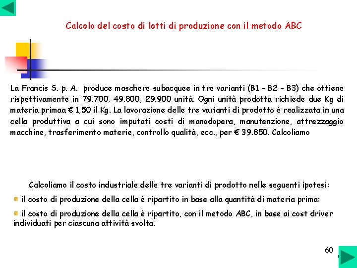 Calcolo del costo di lotti di produzione con il metodo ABC La Francis S. Calcolo del costo di lotti di produzione con il metodo ABC La Francis S.