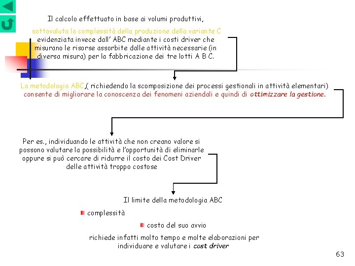 Il calcolo effettuato in base ai volumi produttivi, sottovaluta la complessità della produzione della Il calcolo effettuato in base ai volumi produttivi, sottovaluta la complessità della produzione della