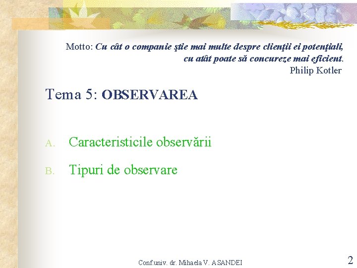 Motto: Cu cât o companie ştie mai multe despre clienţii ei potenţiali, cu atât Motto: Cu cât o companie ştie mai multe despre clienţii ei potenţiali, cu atât