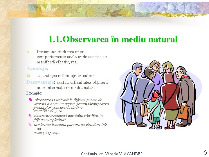 1. 1. Observarea în mediu natural î Presupune studierea unor comportamente acolo unde acestea