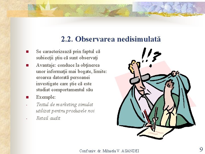 2. 2. Observarea nedisimulată n n n - Se caracterizează prin faptul că subiecţii