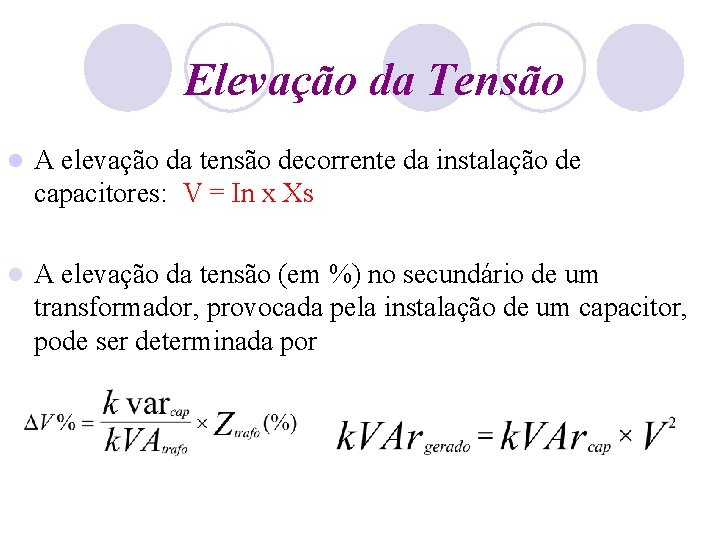 Elevação da Tensão l A elevação da tensão decorrente da instalação de capacitores: V