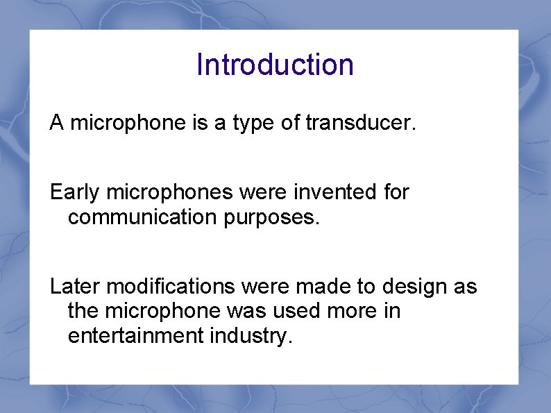 Introduction A microphone is a type of transducer. Early microphones were invented for communication