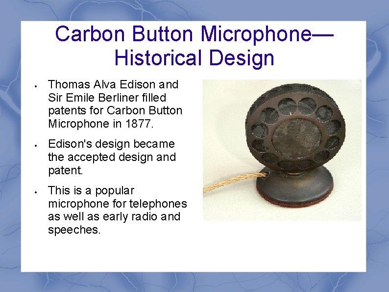 Carbon Button Microphone— Historical Design Thomas Alva Edison and Sir Emile Berliner filled patents