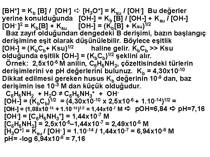 [BH+] = Kb [B] / [OH-] ➪ [H 3 O+] = Ksu / [OH-]