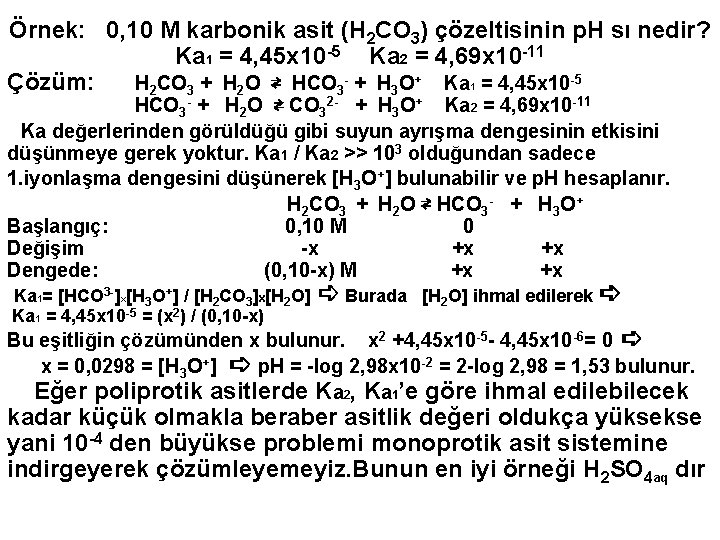 Örnek: 0, 10 M karbonik asit (H 2 CO 3) çözeltisinin p. H sı