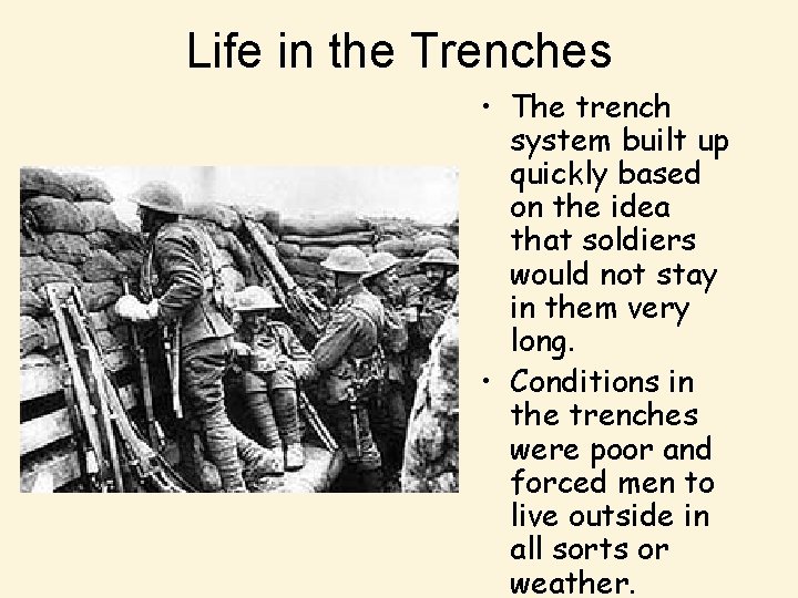 Life in the Trenches • The trench system built up quickly based on the