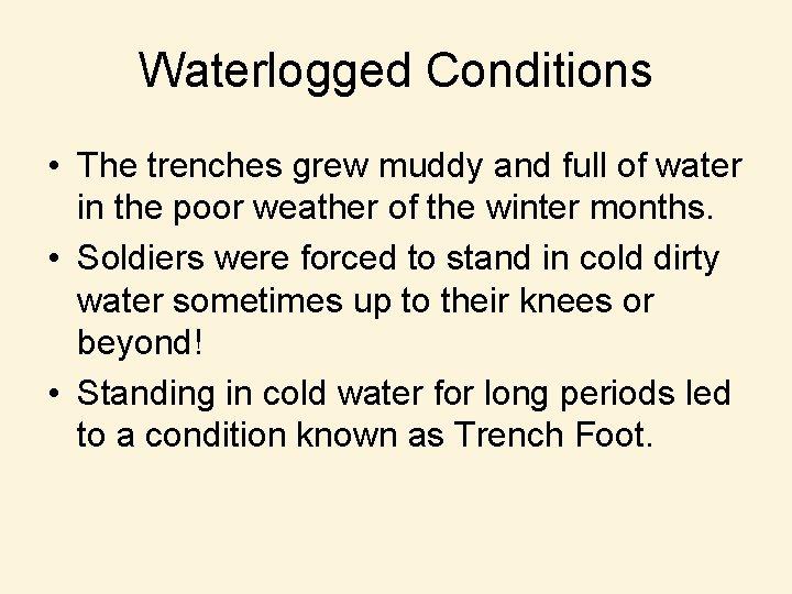 Waterlogged Conditions • The trenches grew muddy and full of water in the poor