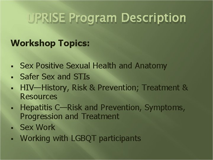 UPRISE Program Description Workshop Topics: § § § Sex Positive Sexual Health and Anatomy