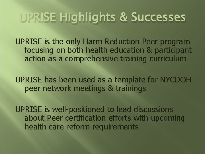 UPRISE Highlights & Successes UPRISE is the only Harm Reduction Peer program focusing on