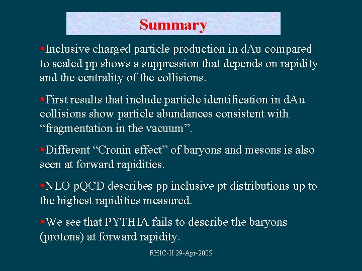 Summary §Inclusive charged particle production in d. Au compared to scaled pp shows a