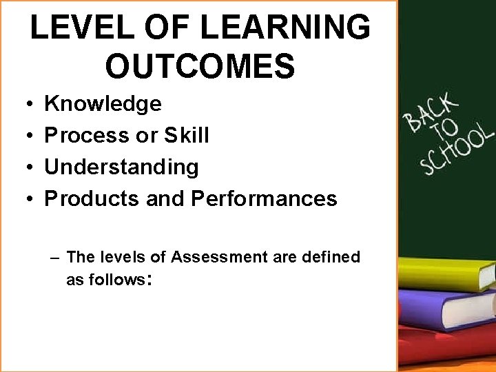 LEVEL OF LEARNING OUTCOMES • • Knowledge Process or Skill Understanding Products and Performances