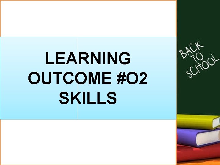 LEARNING OUTCOME #O 2 SKILLS 