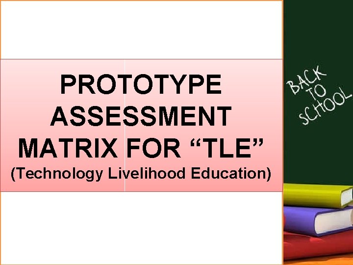 PROTOTYPE ASSESSMENT MATRIX FOR “TLE” (Technology Livelihood Education) 