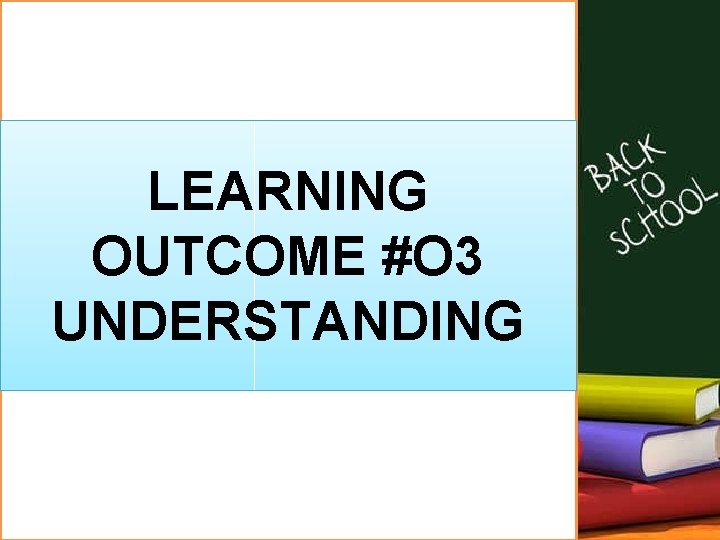 LEARNING OUTCOME #O 3 UNDERSTANDING 