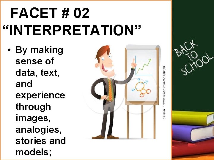  FACET # 02 “INTERPRETATION” • By making sense of data, text, and experience