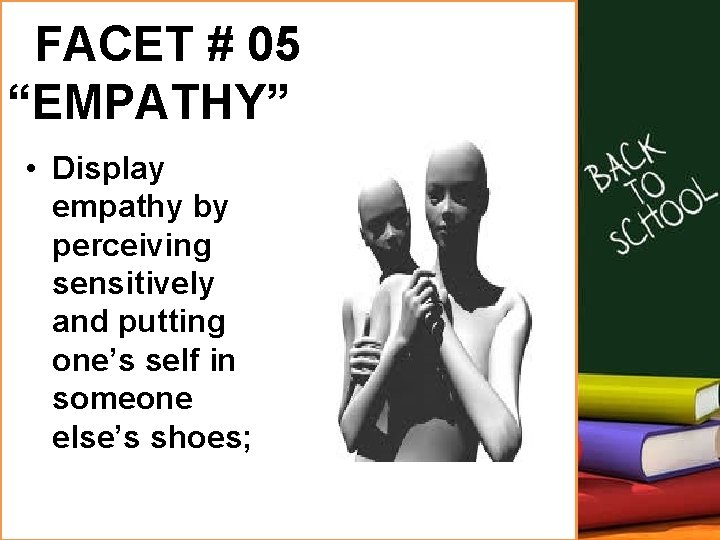  FACET # 05 “EMPATHY” • Display empathy by perceiving sensitively and putting one’s