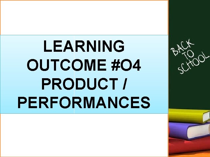 LEARNING OUTCOME #O 4 PRODUCT / PERFORMANCES 