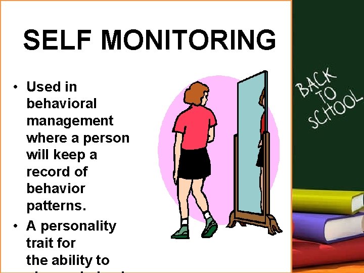 SELF MONITORING • Used in behavioral management where a person will keep a record