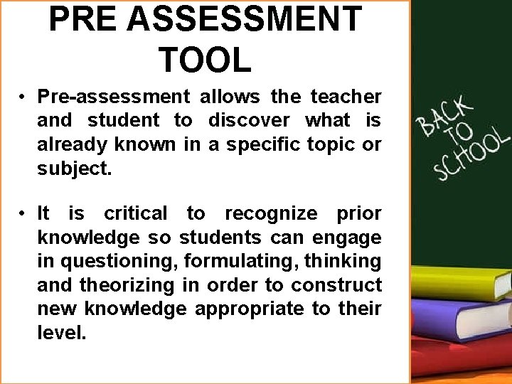 PRE ASSESSMENT TOOL • Pre-assessment allows the teacher and student to discover what is