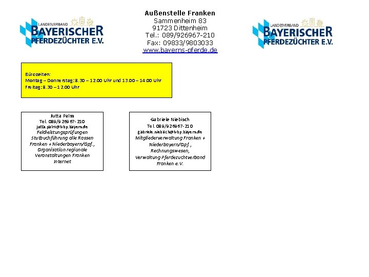 Außenstelle Franken Sammenheim 83 91723 Dittenheim Tel. : 089/926967 -210 Fax: 09833/9803033 www. bayerns-pferde.