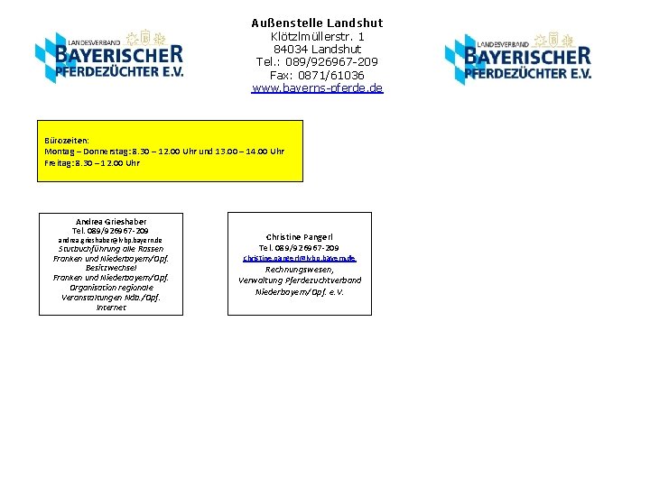 Außenstelle Landshut Klötzlmüllerstr. 1 84034 Landshut Tel. : 089/926967 -209 Fax: 0871/61036 www. bayerns-pferde.