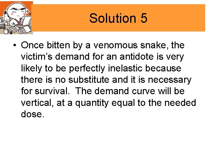 Solution 5 • Once bitten by a venomous snake, the victim’s demand for an