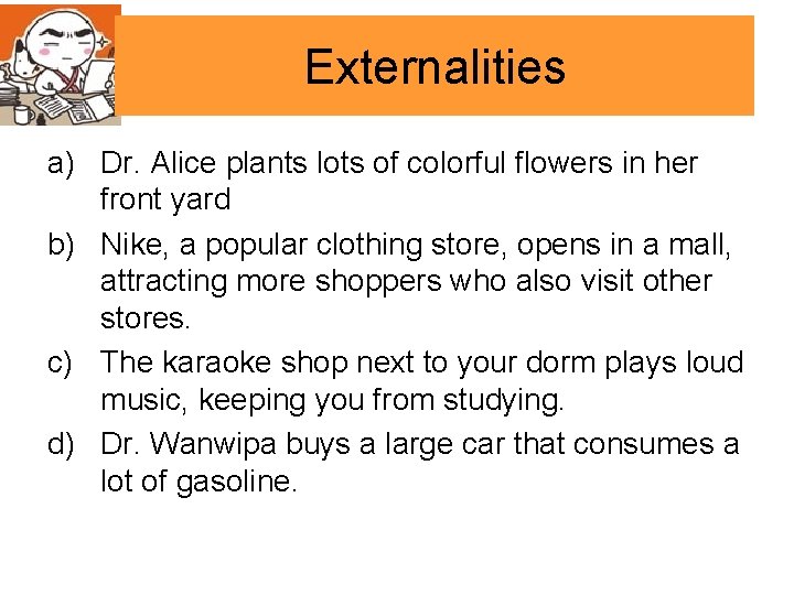 Externalities a) Dr. Alice plants lots of colorful flowers in her front yard b)